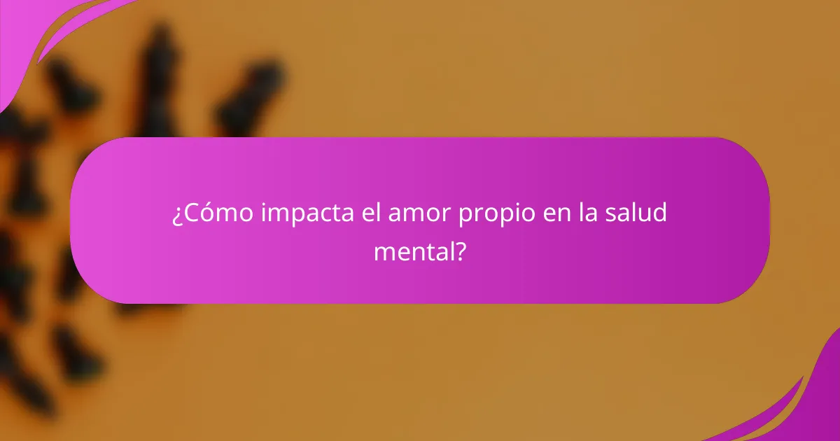 ¿Cómo impacta el amor propio en la salud mental?