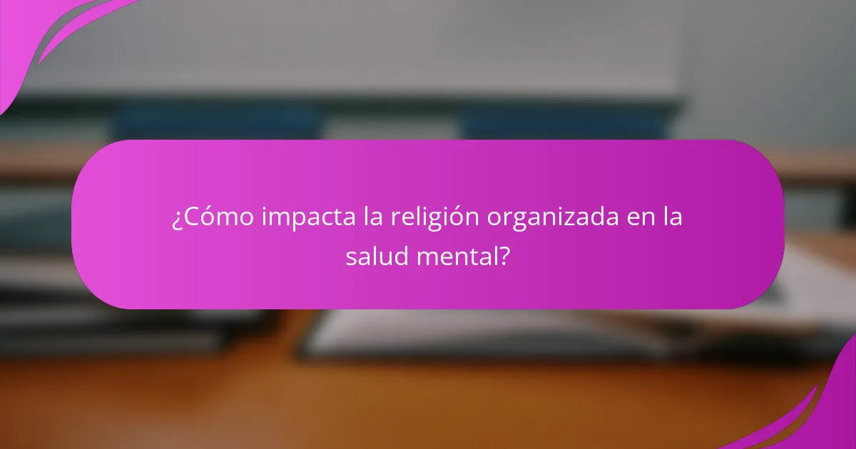 ¿Cómo impacta la religión organizada en la salud mental?