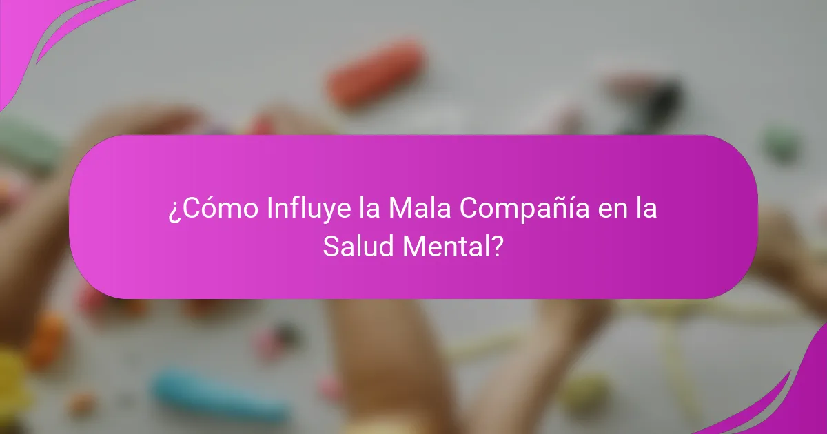 ¿Cómo Influye la Mala Compañía en la Salud Mental?