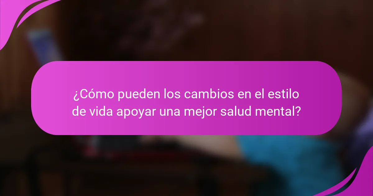 ¿Cómo pueden los cambios en el estilo de vida apoyar una mejor salud mental?