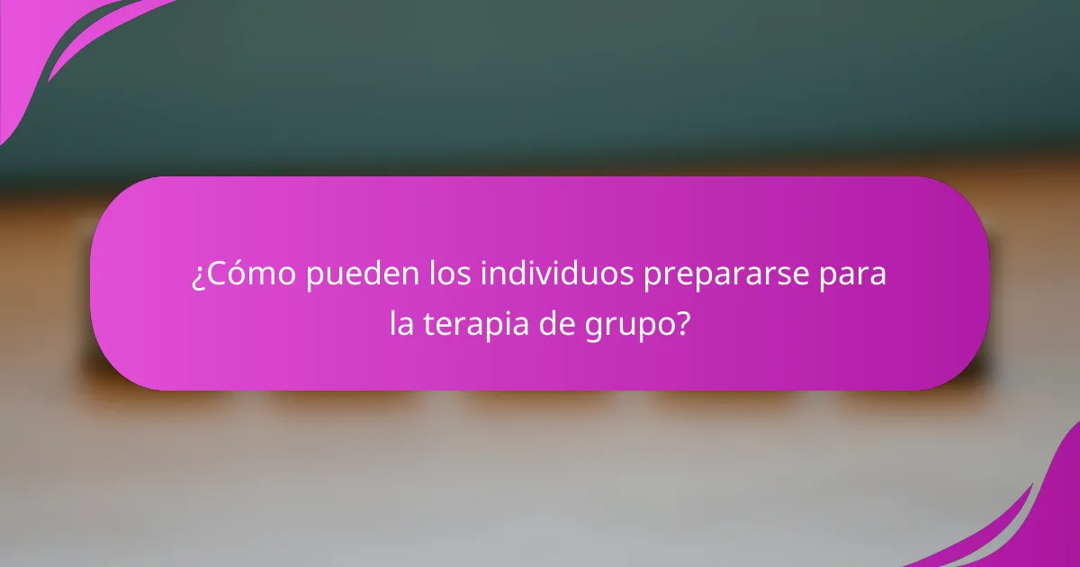 ¿Cómo pueden los individuos prepararse para la terapia de grupo?