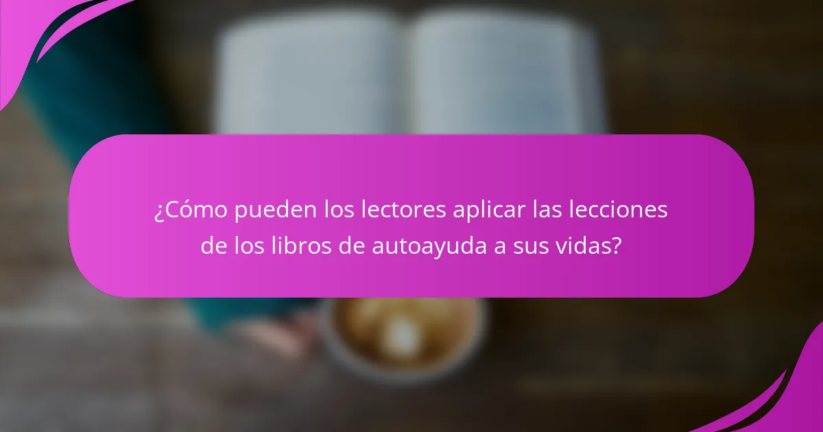 ¿Cómo pueden los lectores aplicar las lecciones de los libros de autoayuda a sus vidas?