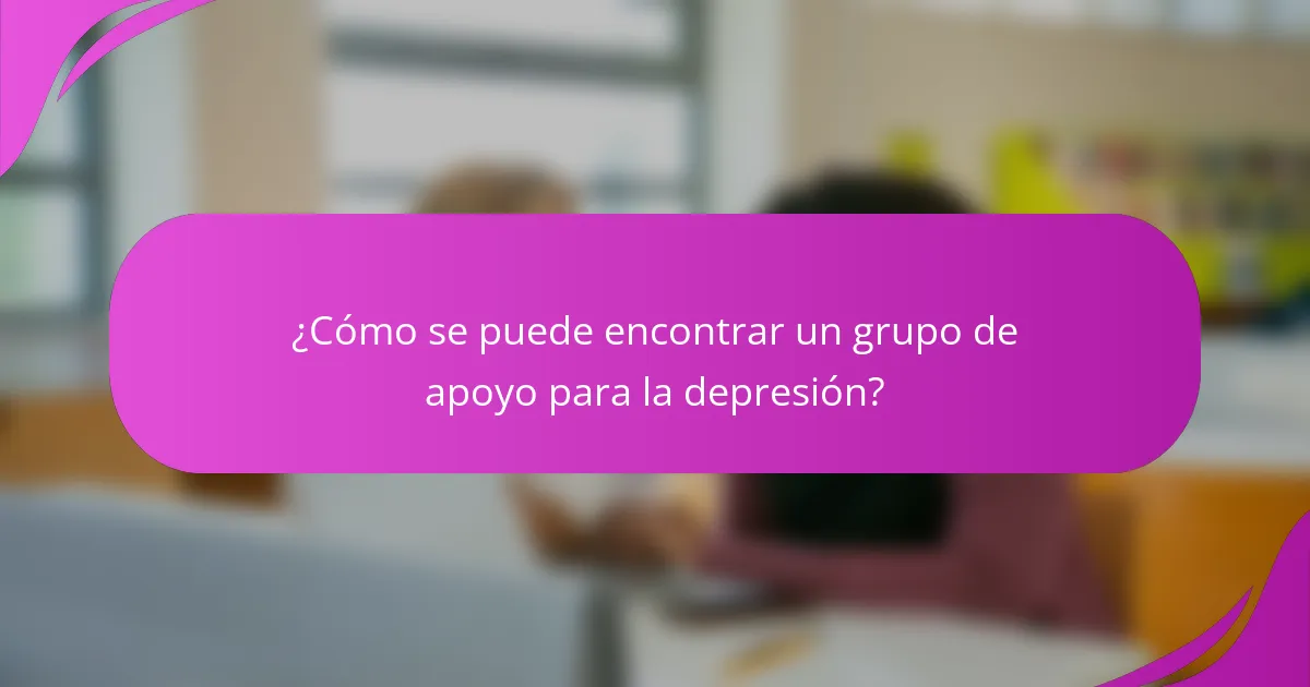 ¿Cómo se puede encontrar un grupo de apoyo para la depresión?