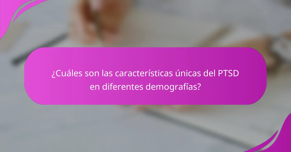 ¿Cuáles son las características únicas del PTSD en diferentes demografías?