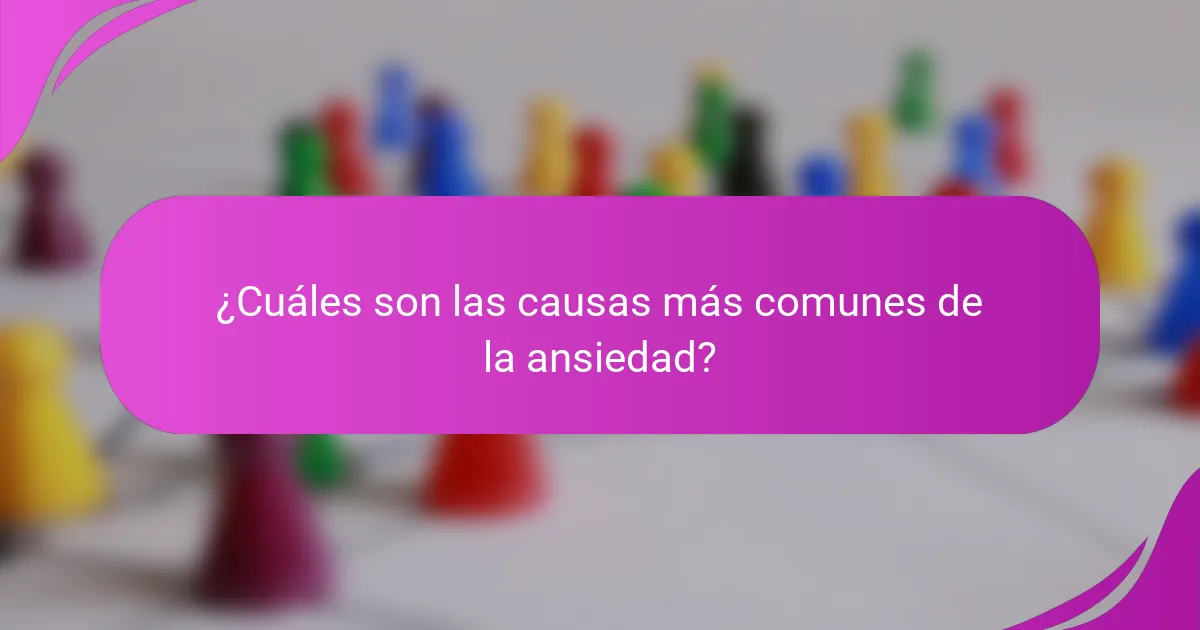 ¿Cuáles son las causas más comunes de la ansiedad?