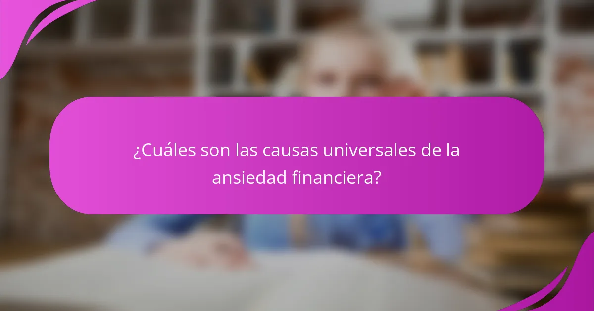 ¿Cuáles son las causas universales de la ansiedad financiera?