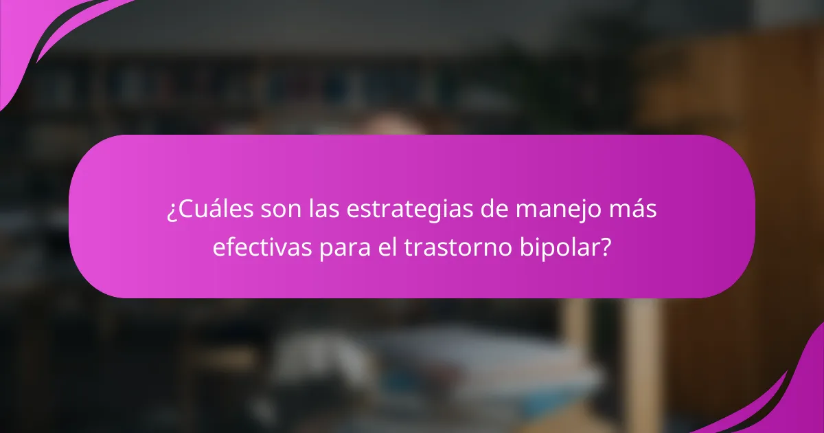 ¿Cuáles son las estrategias de manejo más efectivas para el trastorno bipolar?