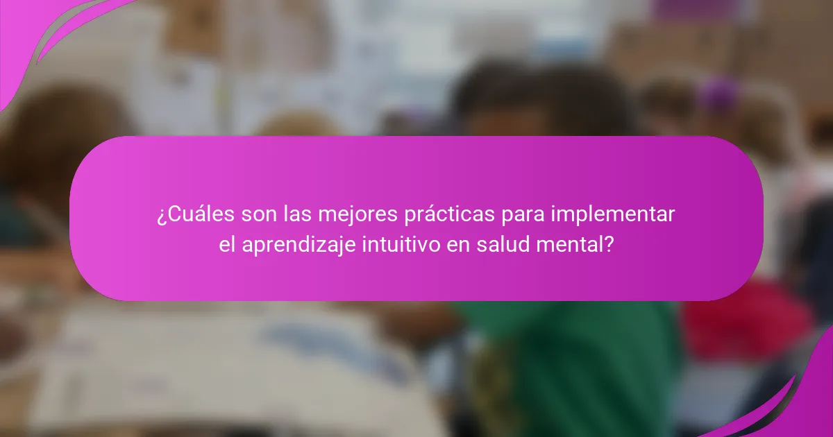 ¿Cuáles son las mejores prácticas para implementar el aprendizaje intuitivo en salud mental?