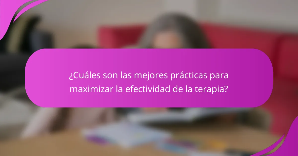 ¿Cuáles son las mejores prácticas para maximizar la efectividad de la terapia?