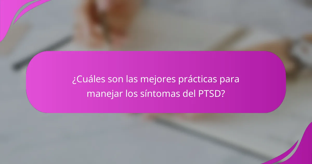 ¿Cuáles son las mejores prácticas para manejar los síntomas del PTSD?