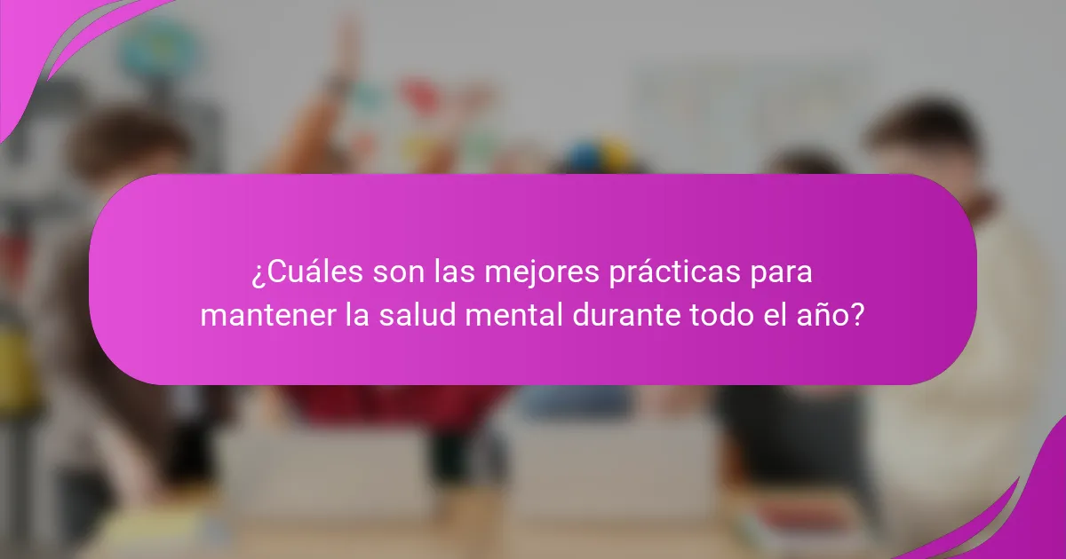 ¿Cuáles son las mejores prácticas para mantener la salud mental durante todo el año?
