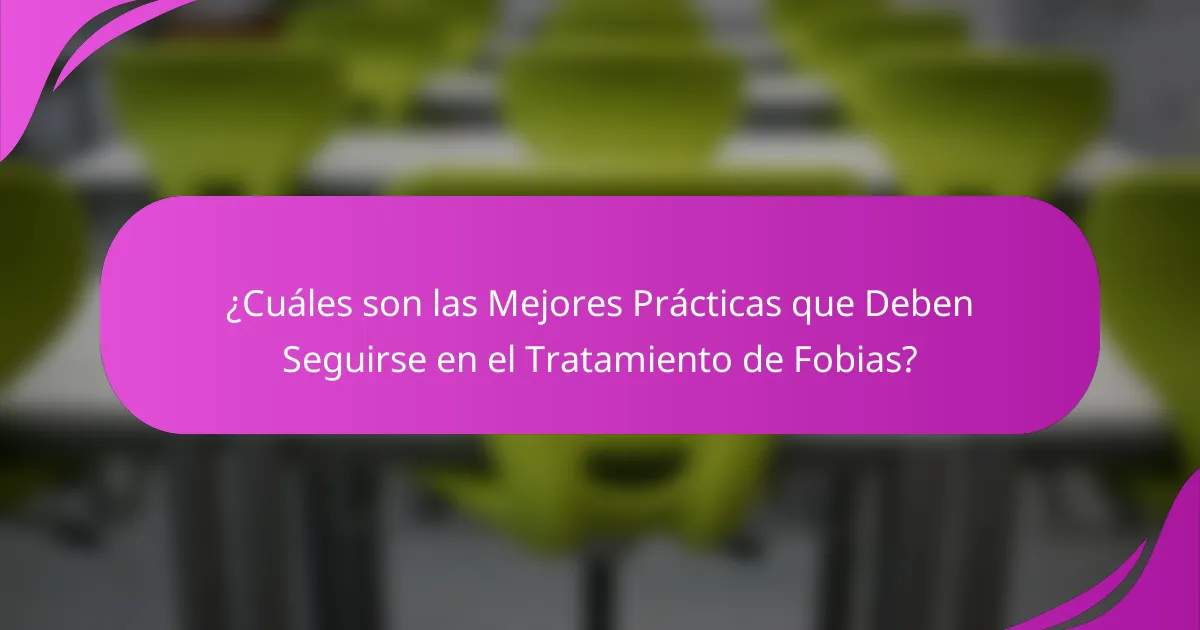 ¿Cuáles son las Mejores Prácticas que Deben Seguirse en el Tratamiento de Fobias?