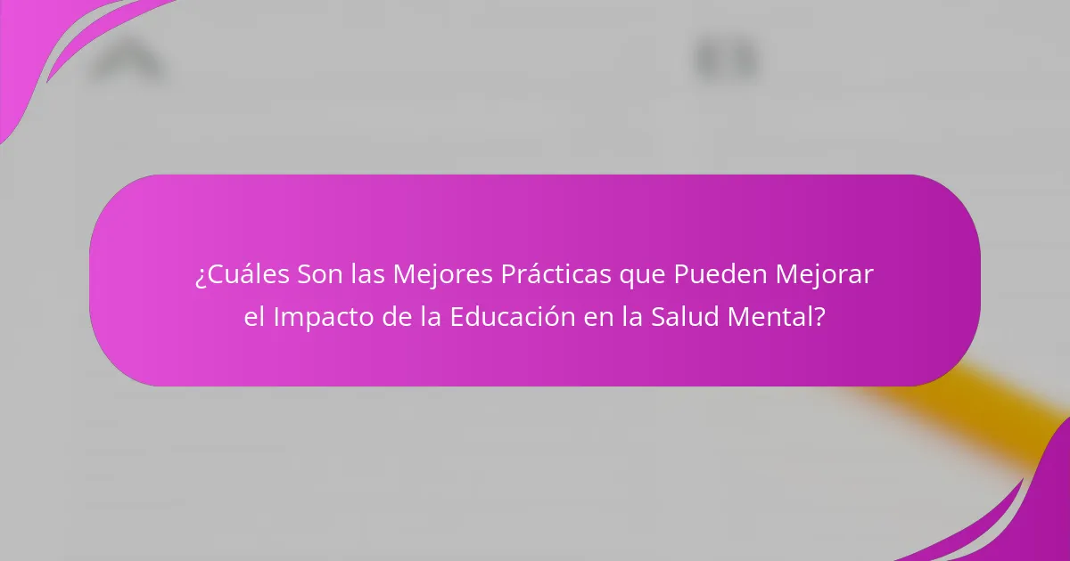 ¿Cuáles Son las Mejores Prácticas que Pueden Mejorar el Impacto de la Educación en la Salud Mental?