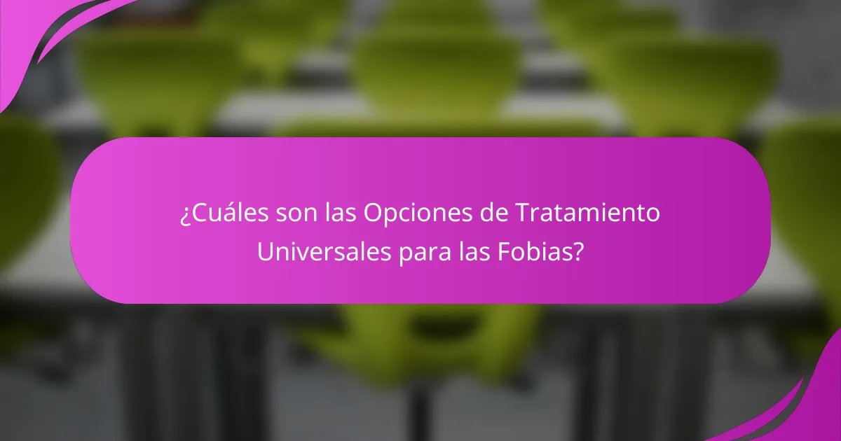 ¿Cuáles son las Opciones de Tratamiento Universales para las Fobias?
