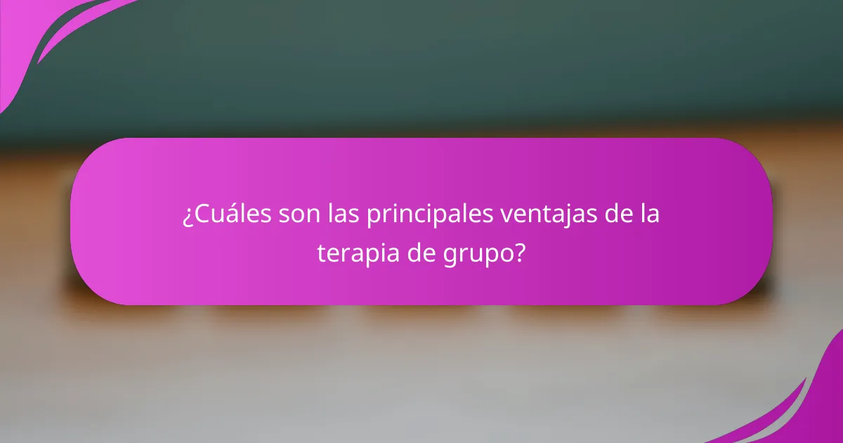¿Cuáles son las principales ventajas de la terapia de grupo?