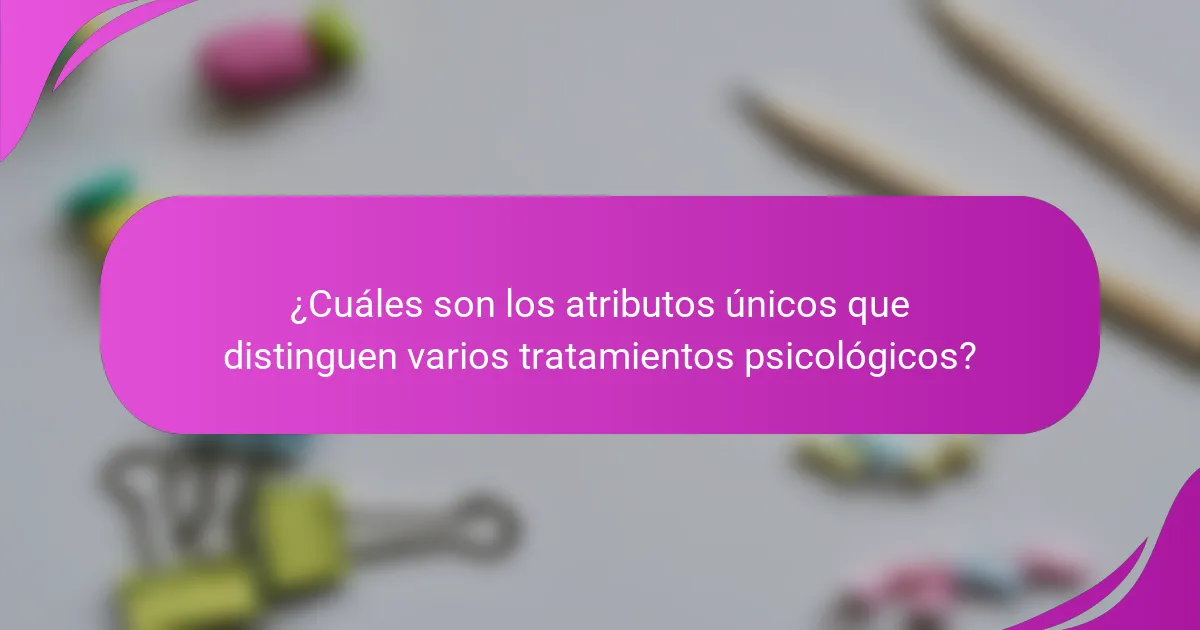 ¿Cuáles son los atributos únicos que distinguen varios tratamientos psicológicos?
