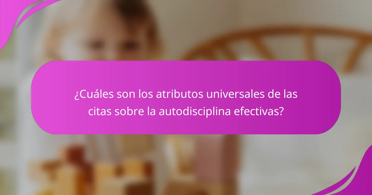 ¿Cuáles son los atributos universales de las citas sobre la autodisciplina efectivas?
