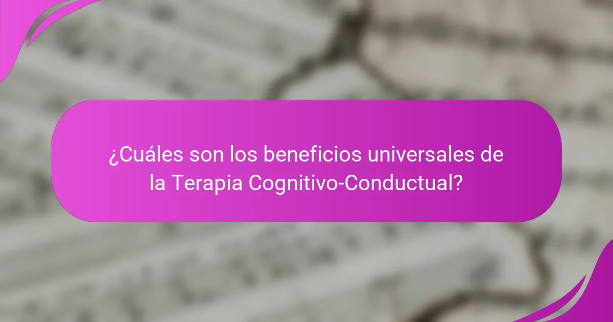 ¿Cuáles son los beneficios universales de la Terapia Cognitivo-Conductual?