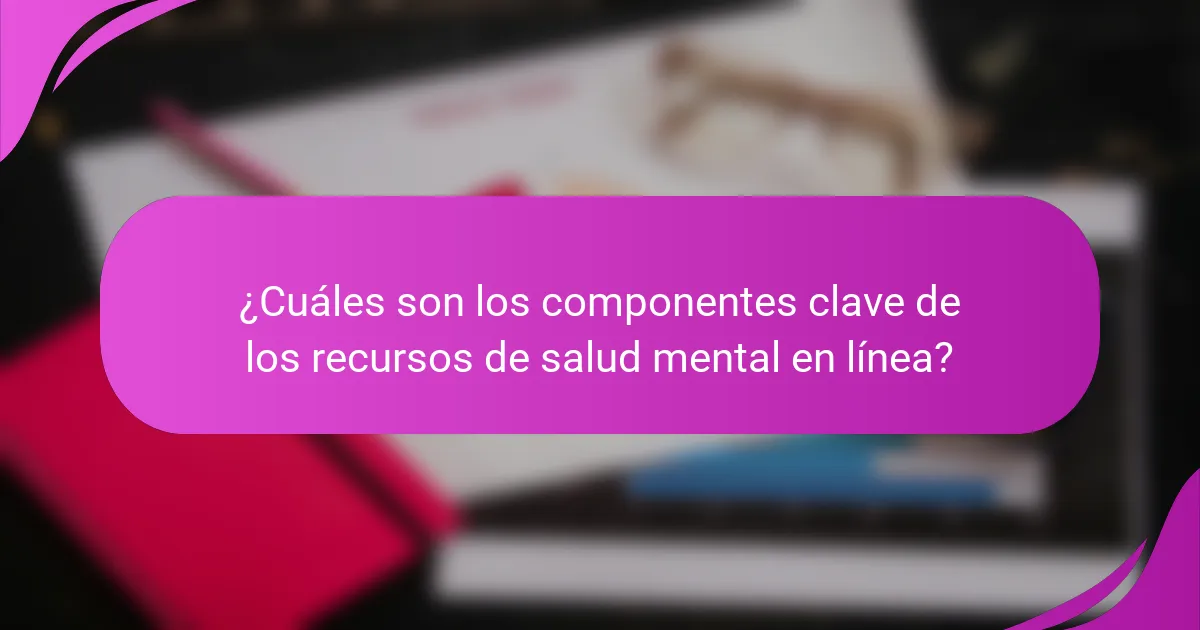 ¿Cuáles son los componentes clave de los recursos de salud mental en línea?