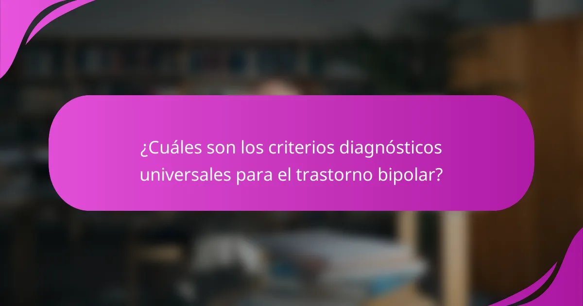 ¿Cuáles son los criterios diagnósticos universales para el trastorno bipolar?