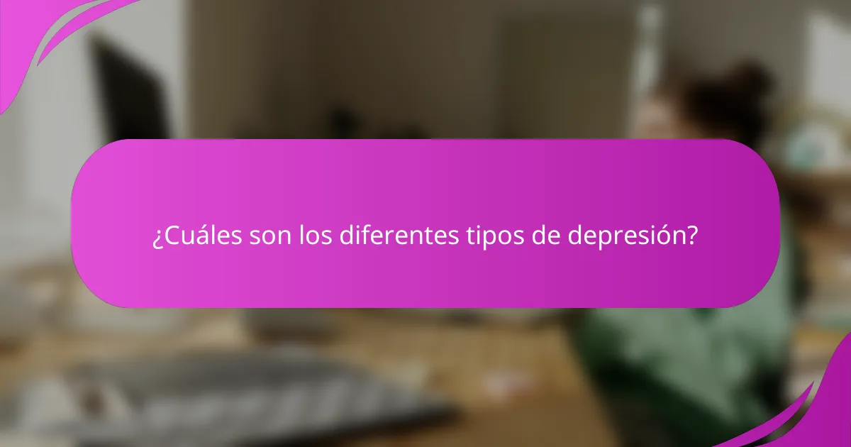¿Cuáles son los diferentes tipos de depresión?