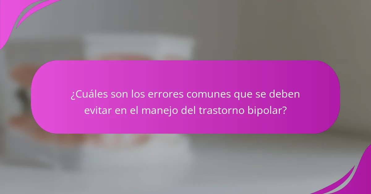 ¿Cuáles son los errores comunes que se deben evitar en el manejo del trastorno bipolar?