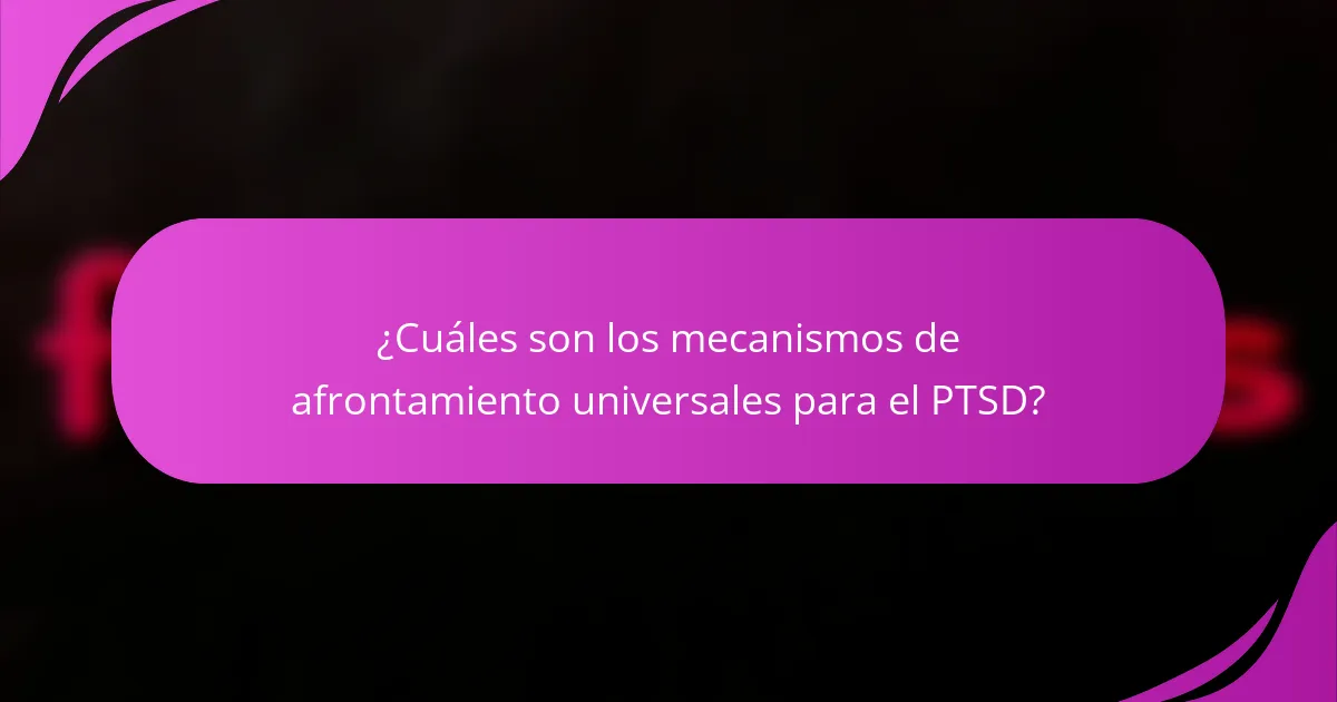 ¿Cuáles son los mecanismos de afrontamiento universales para el PTSD?