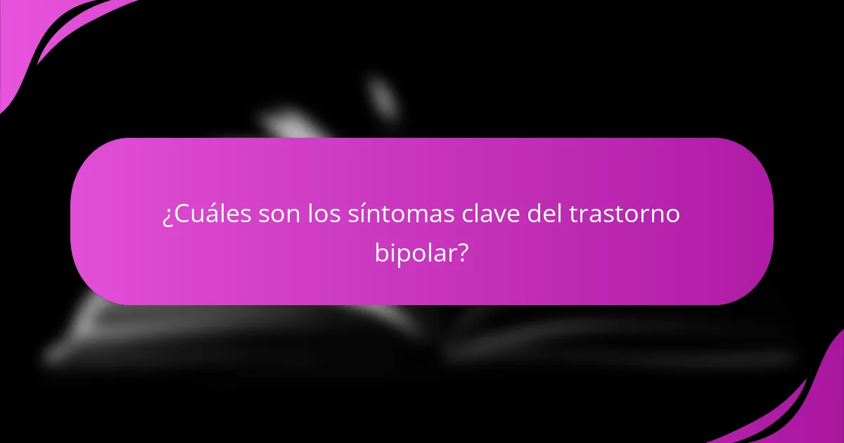 ¿Cuáles son los síntomas clave del trastorno bipolar?