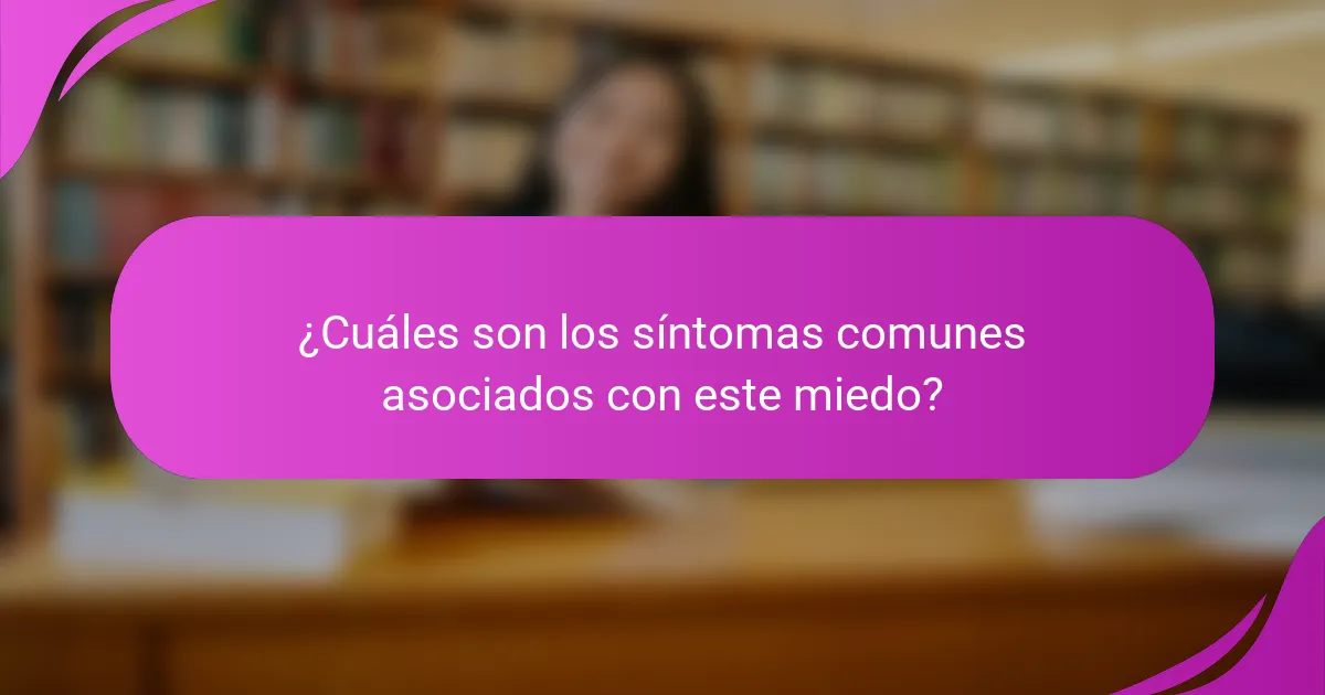 ¿Cuáles son los síntomas comunes asociados con este miedo?
