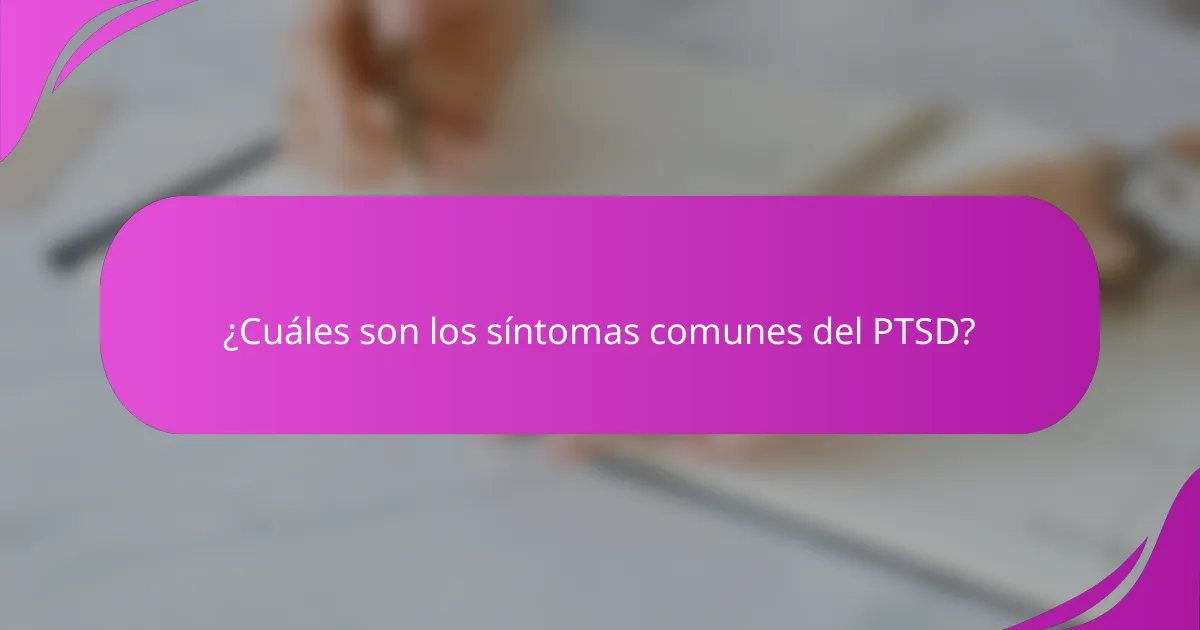 ¿Cuáles son los síntomas comunes del PTSD?