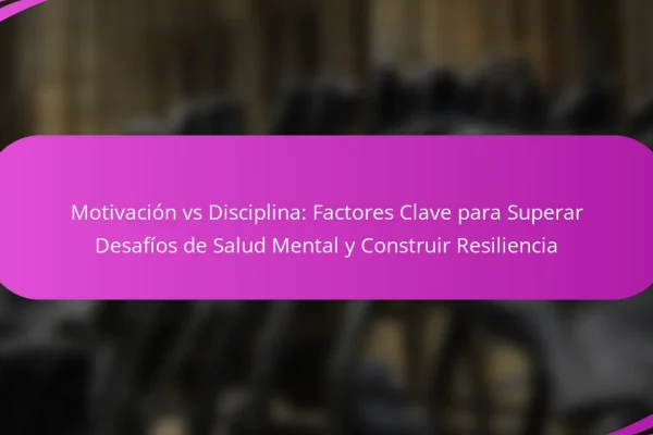Motivación vs Disciplina: Factores Clave para Superar Desafíos de Salud Mental y Construir Resiliencia