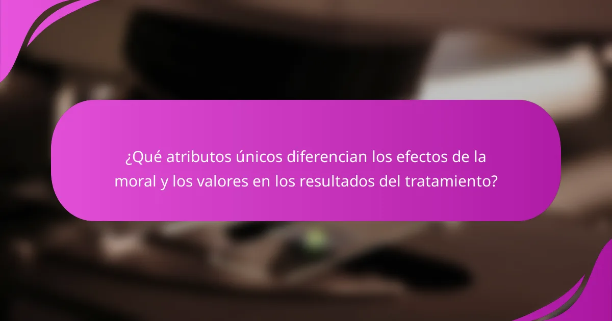 ¿Qué atributos únicos diferencian los efectos de la moral y los valores en los resultados del tratamiento?