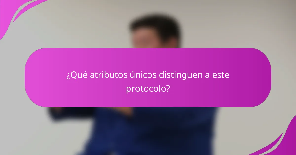 ¿Qué atributos únicos distinguen a este protocolo?