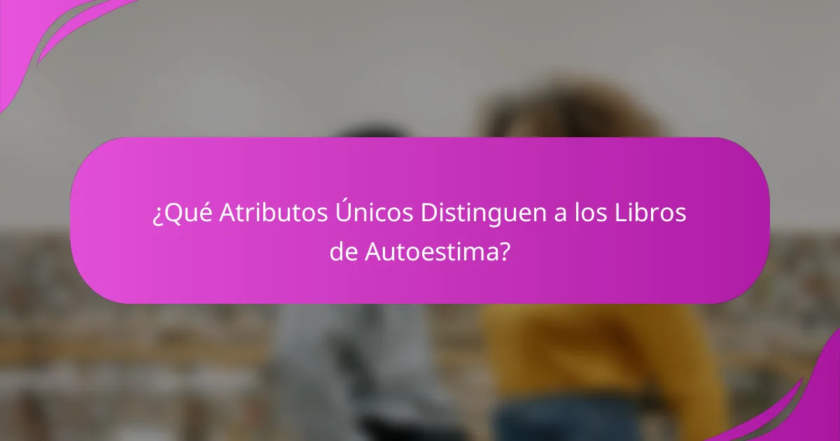 ¿Qué Atributos Únicos Distinguen a los Libros de Autoestima?