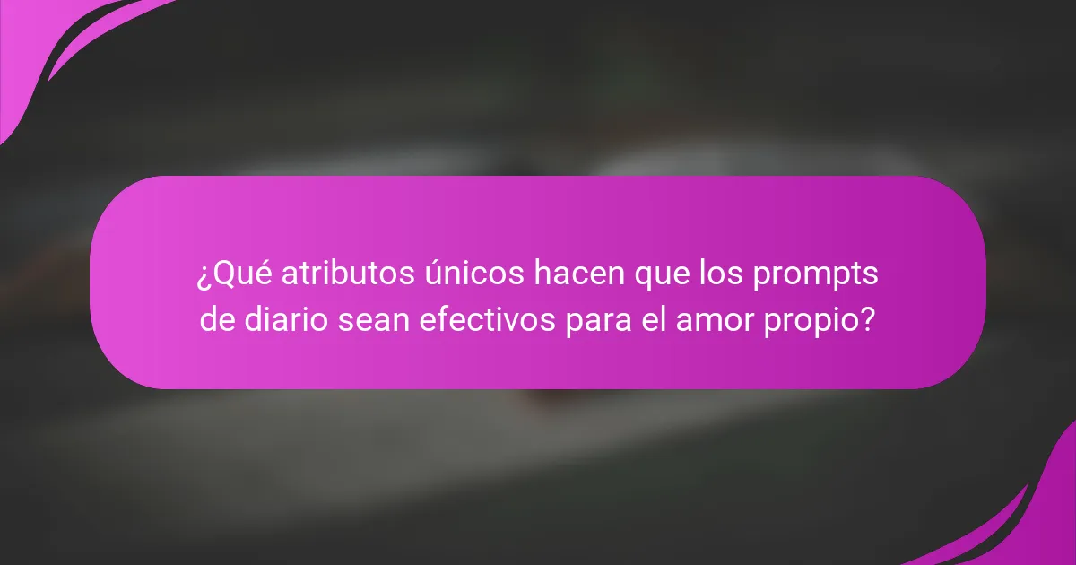 ¿Qué atributos únicos hacen que los prompts de diario sean efectivos para el amor propio?