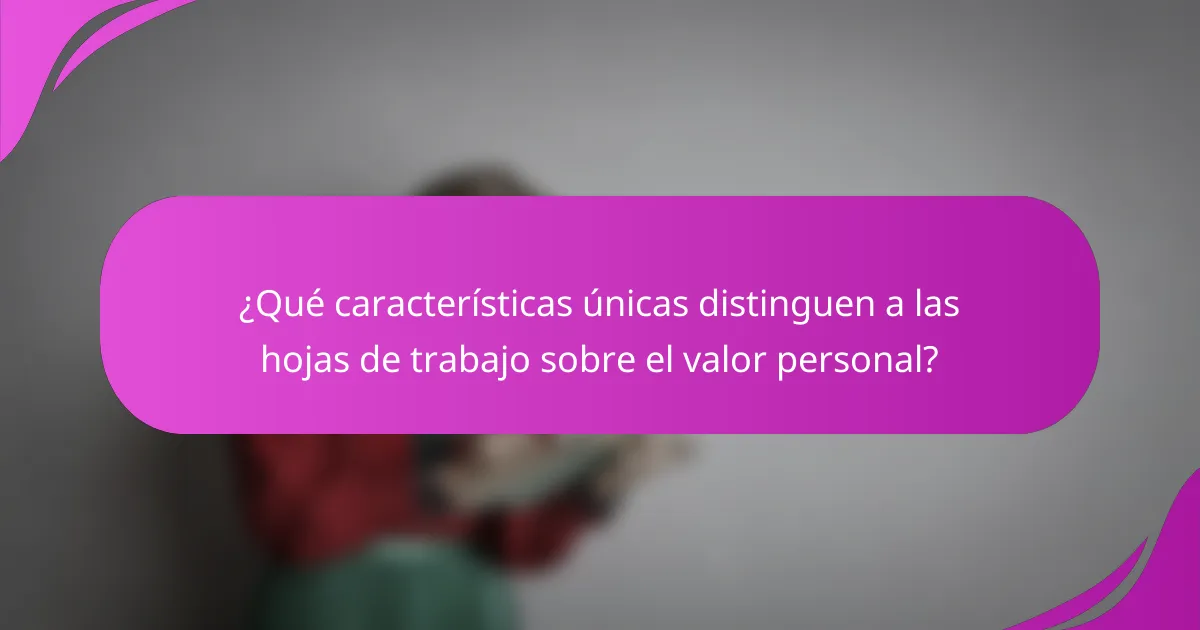 ¿Qué características únicas distinguen a las hojas de trabajo sobre el valor personal?