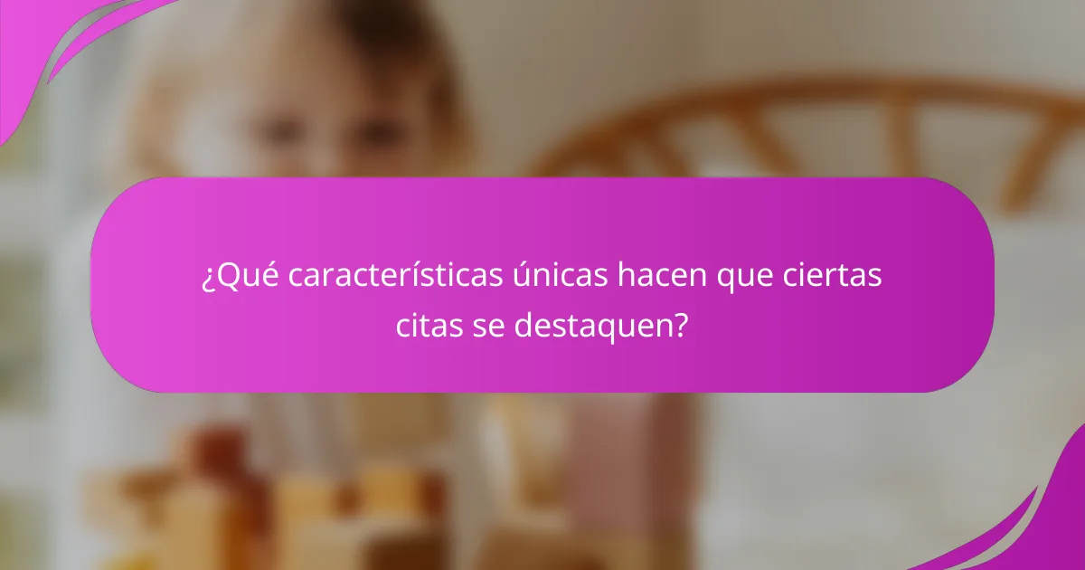 ¿Qué características únicas hacen que ciertas citas se destaquen?