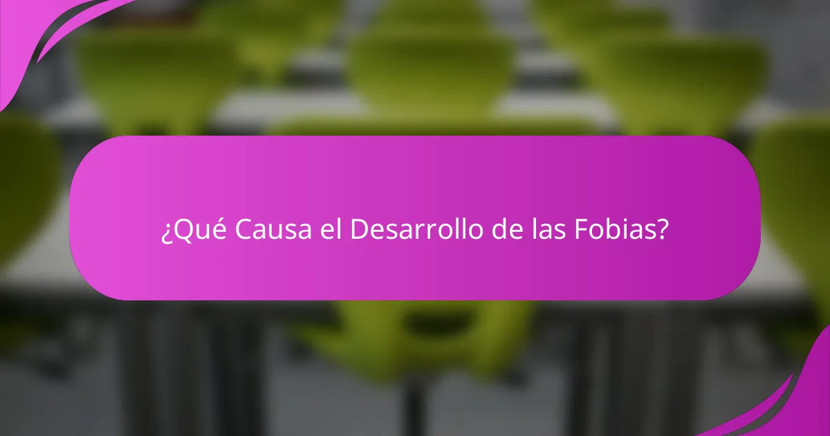 ¿Qué Causa el Desarrollo de las Fobias?