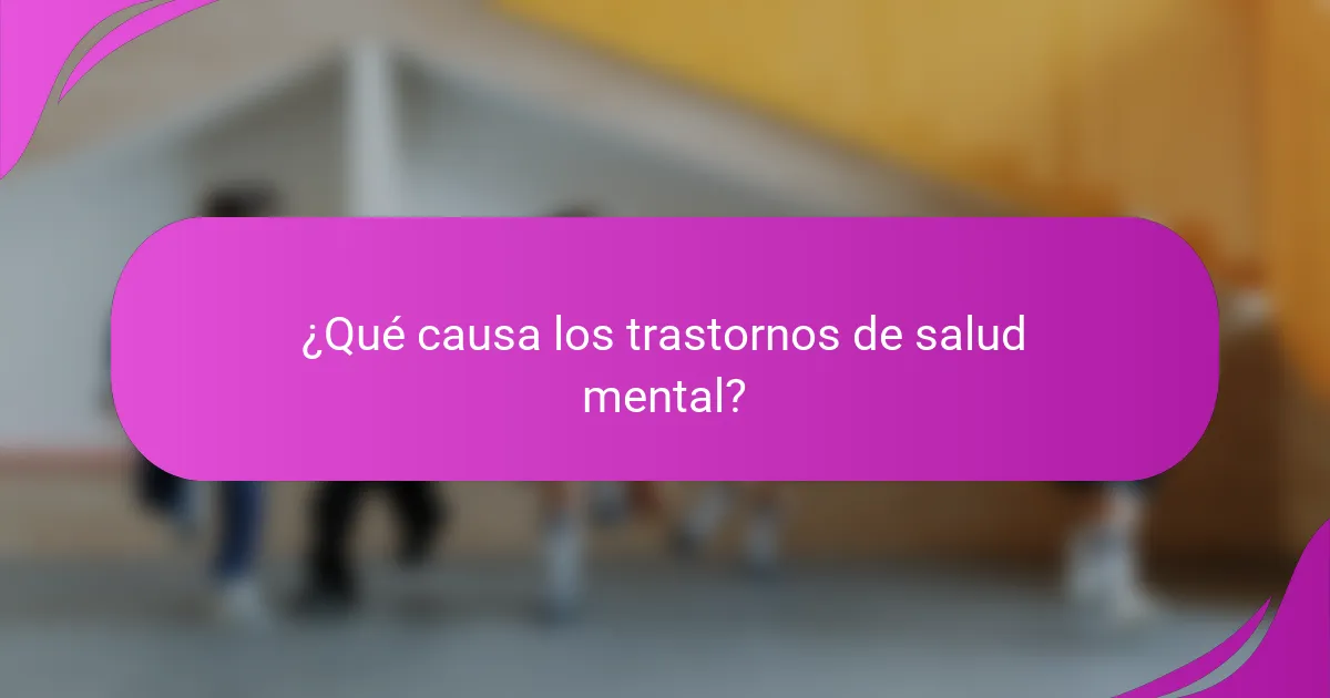 ¿Qué causa los trastornos de salud mental?