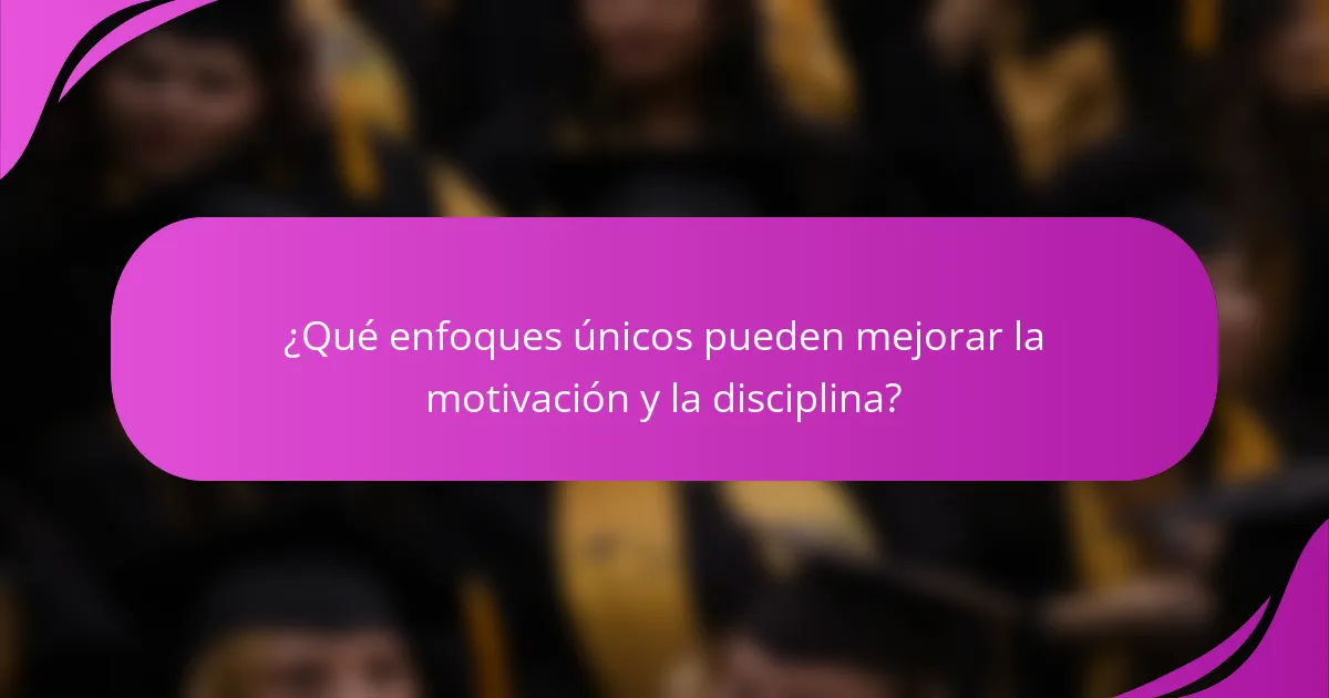 ¿Qué enfoques únicos pueden mejorar la motivación y la disciplina?