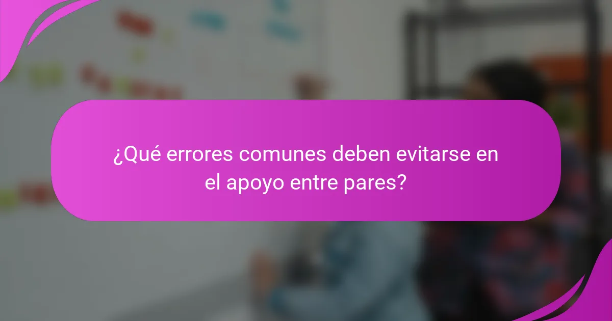 ¿Qué errores comunes deben evitarse en el apoyo entre pares?
