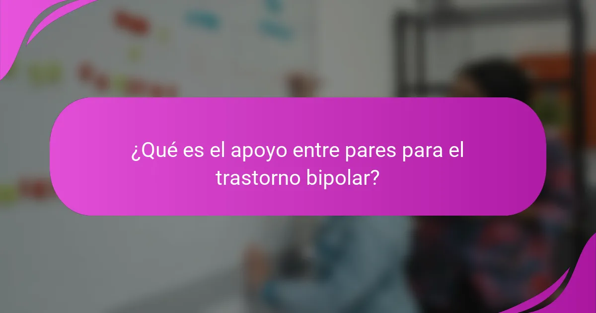 ¿Qué es el apoyo entre pares para el trastorno bipolar?