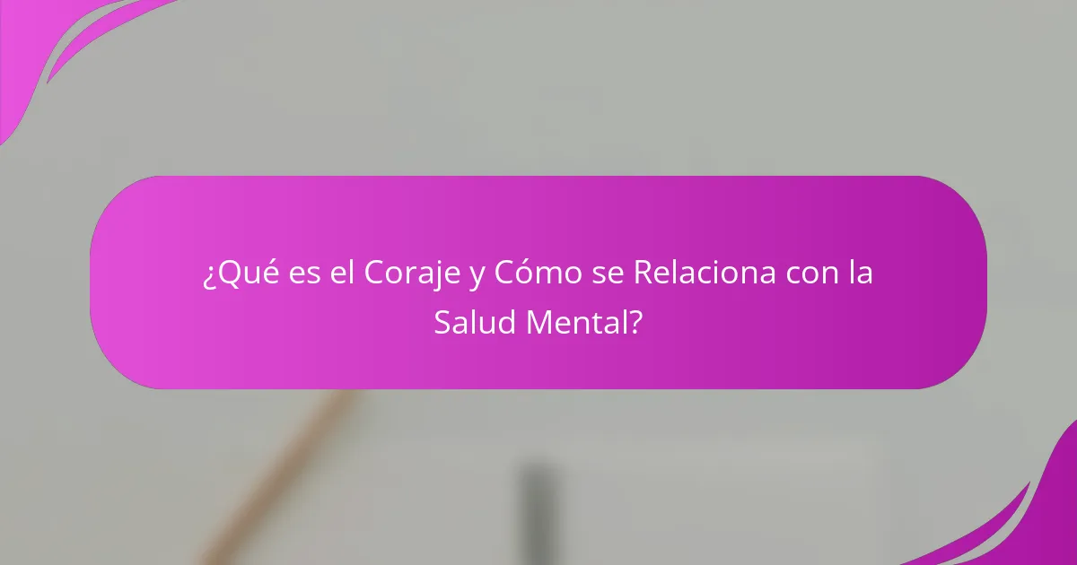 ¿Qué es el Coraje y Cómo se Relaciona con la Salud Mental?