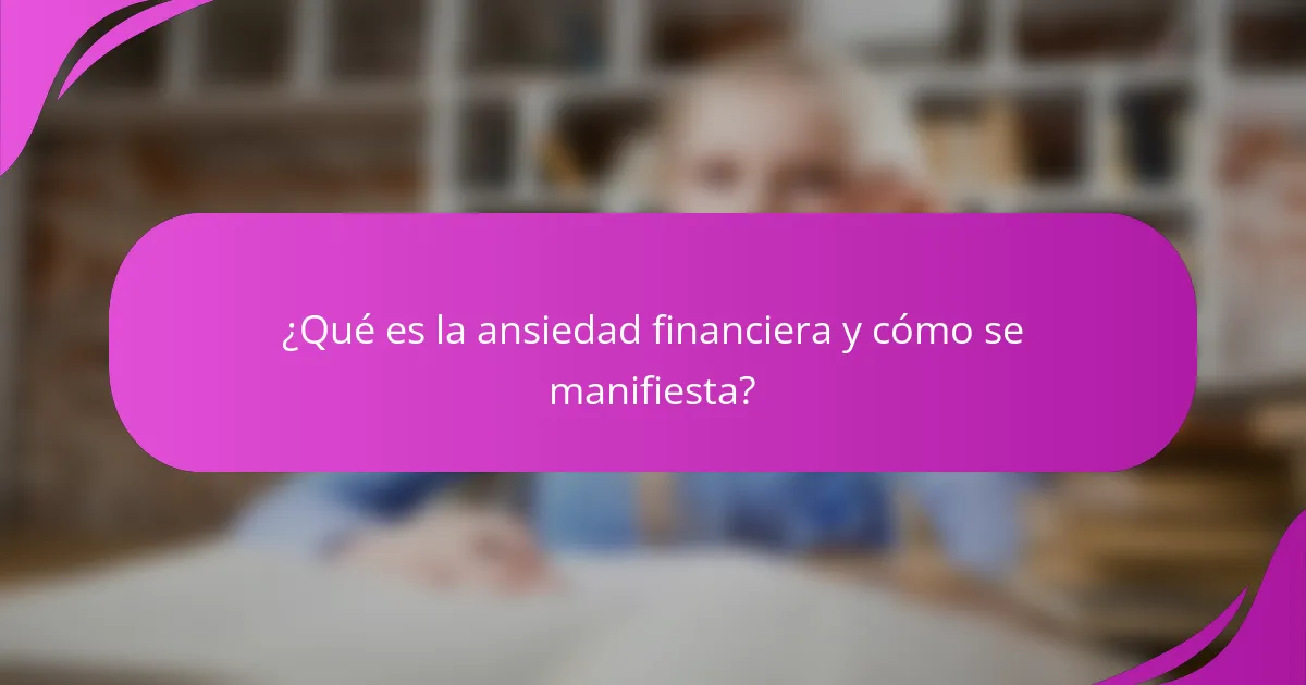 ¿Qué es la ansiedad financiera y cómo se manifiesta?