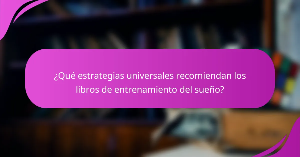 ¿Qué estrategias universales recomiendan los libros de entrenamiento del sueño?