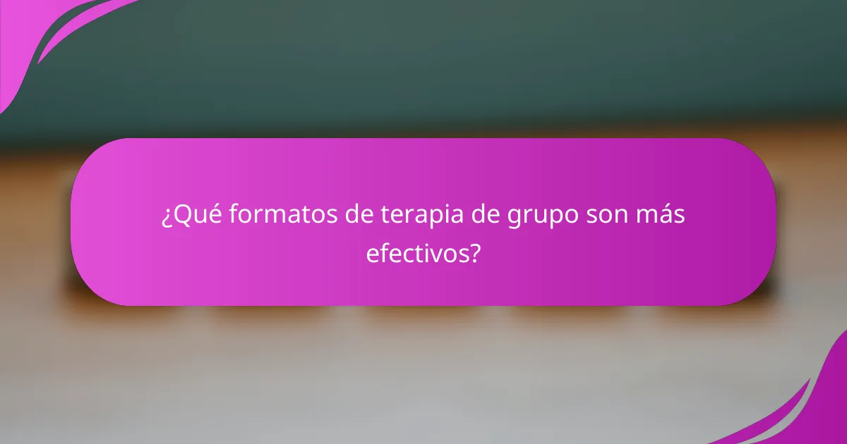 ¿Qué formatos de terapia de grupo son más efectivos?