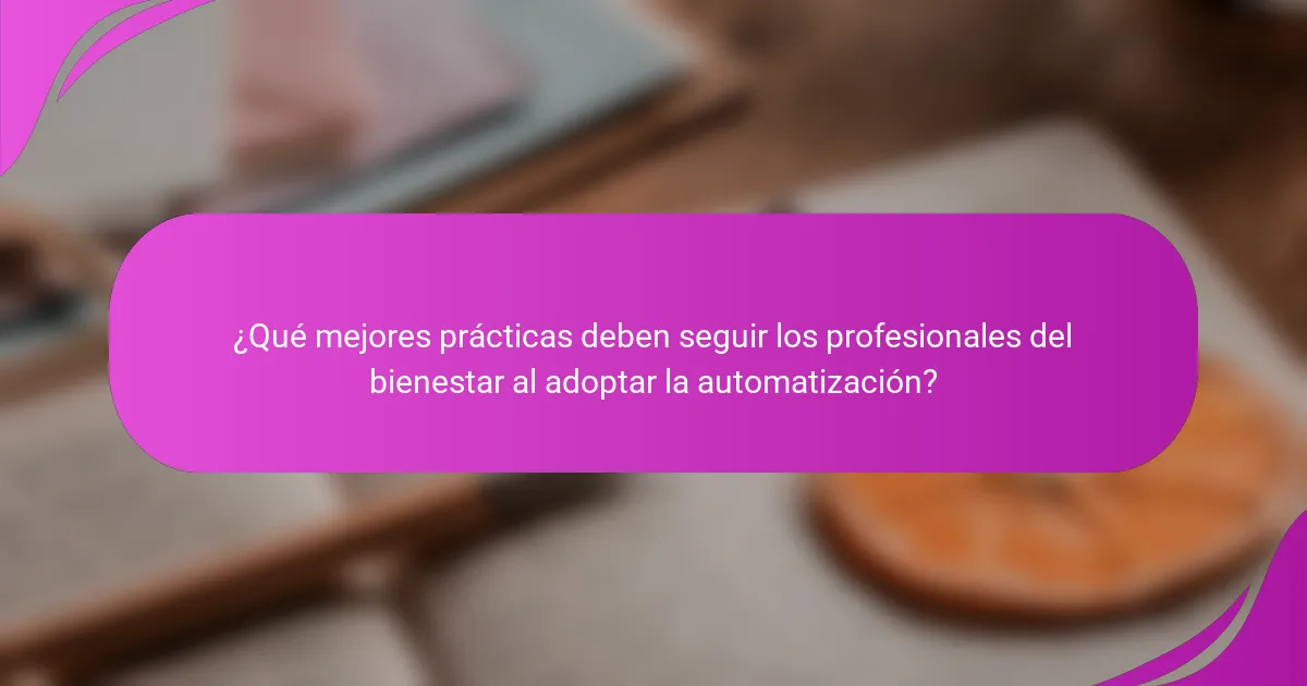 ¿Qué mejores prácticas deben seguir los profesionales del bienestar al adoptar la automatización?
