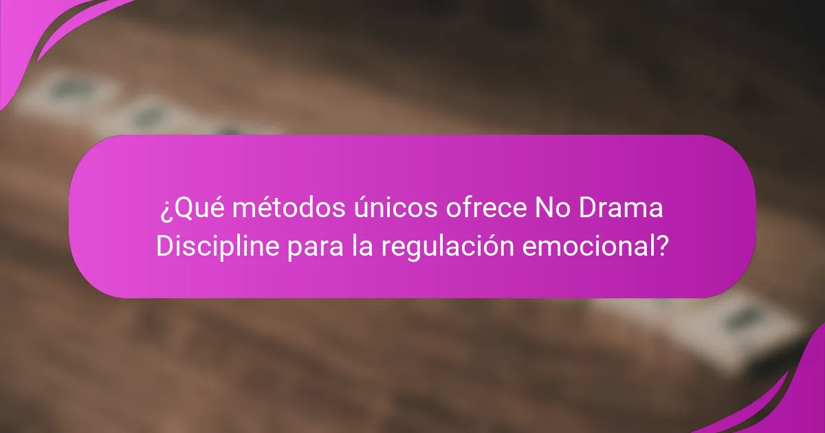 ¿Qué métodos únicos ofrece No Drama Discipline para la regulación emocional?