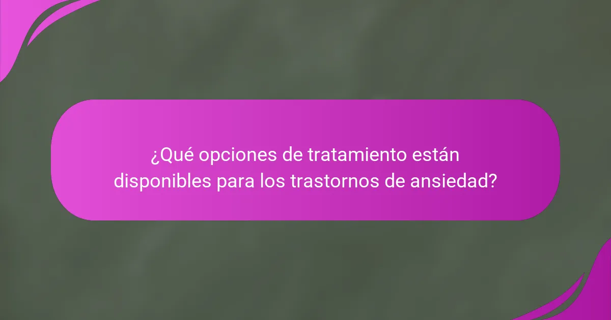 ¿Qué opciones de tratamiento están disponibles para los trastornos de ansiedad?