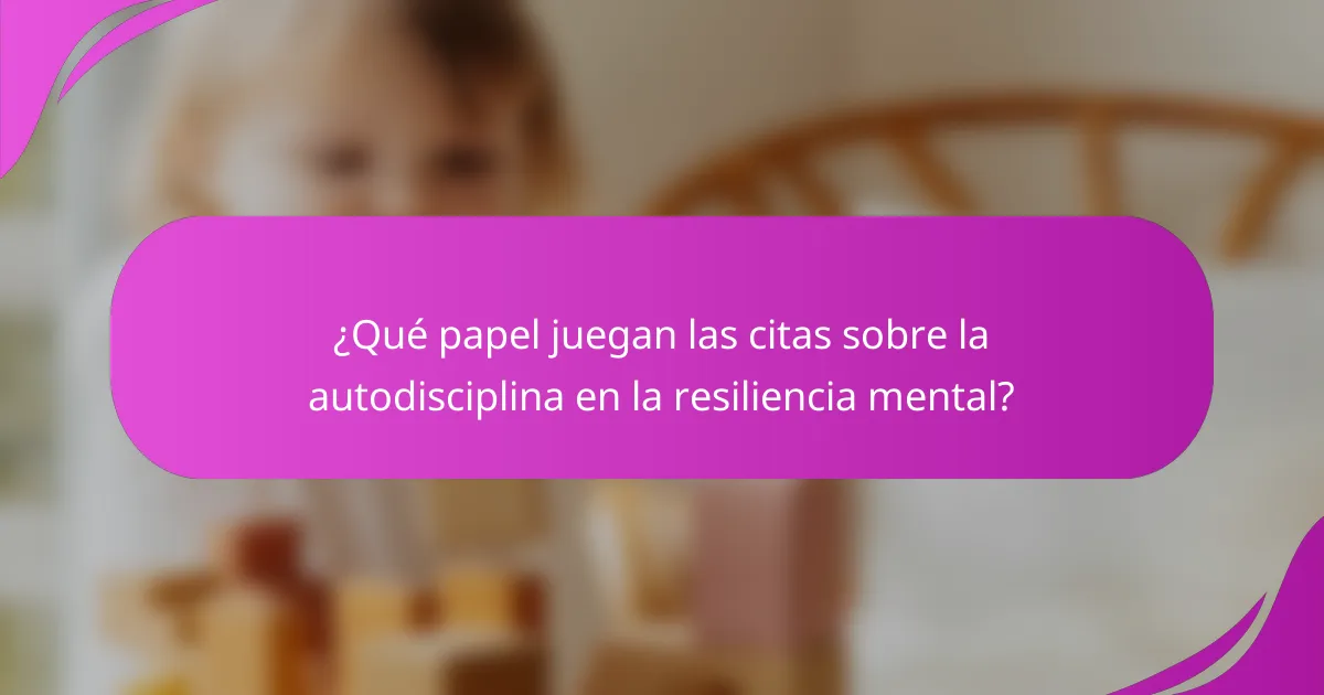 ¿Qué papel juegan las citas sobre la autodisciplina en la resiliencia mental?